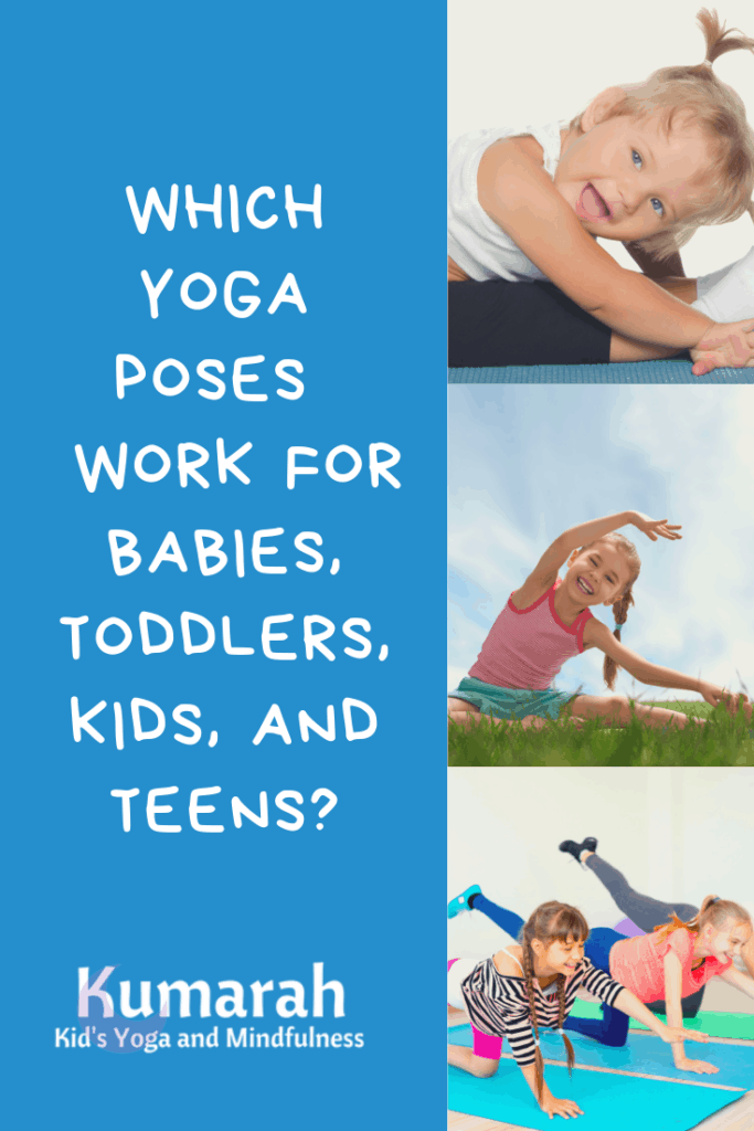which yoga poses work for babies, toddlers, kids and teens, how to teach yoga to kids of different ages based on child development