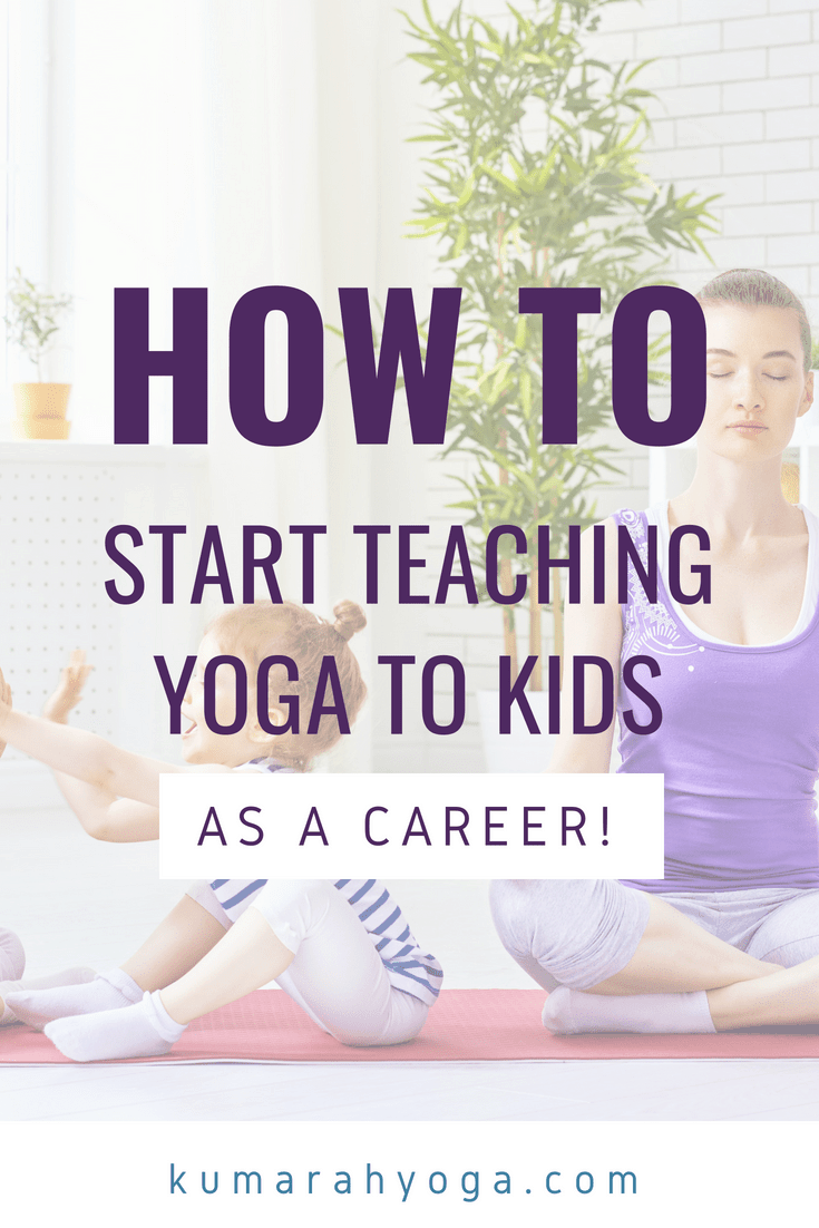 How to Start Teaching Yoga to Kids Professionally : Kumarah