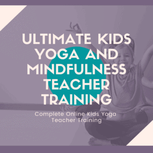 kids yoga teacher training online, ultimate kids yoga and mindfulness course