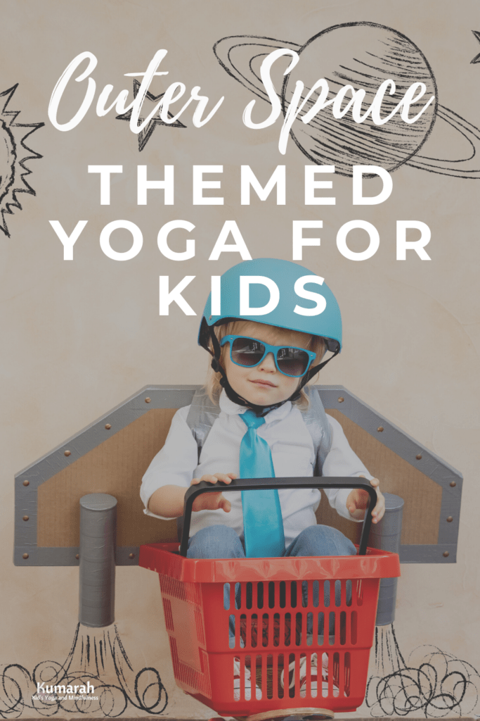 Outer Space Themed Yoga For Kids with Poses (and Video!) : Kumarah