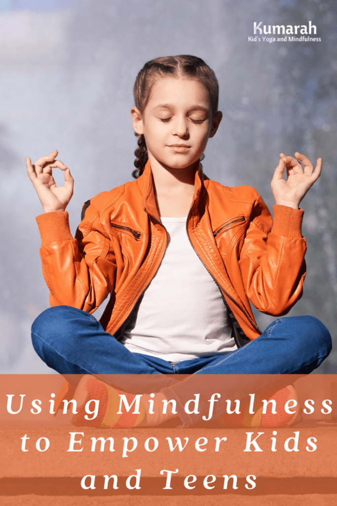 using mindfulness to empower kids and teens