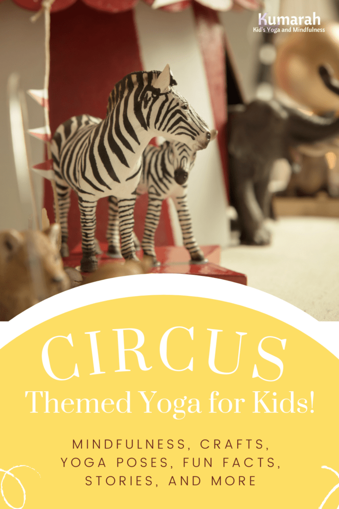 circus themed yoga for kids including mindfulness, crafts, yoga poses, fun facts, stories