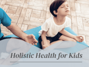 holistic health practices for kids
