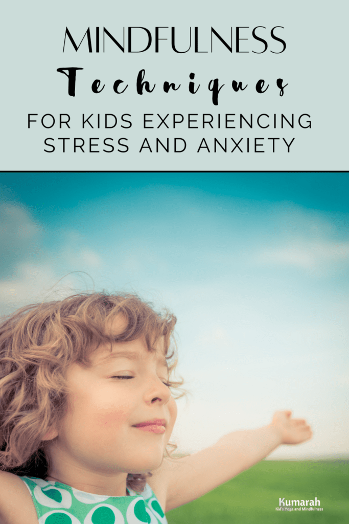 mindfulness techniques for kids experiencing stress and anxiety