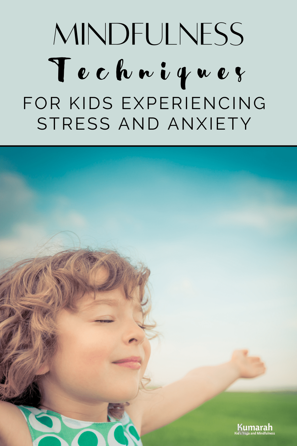 Mindfulness Techniques for Kids Experiencing Stress or Anxiety : Kumarah