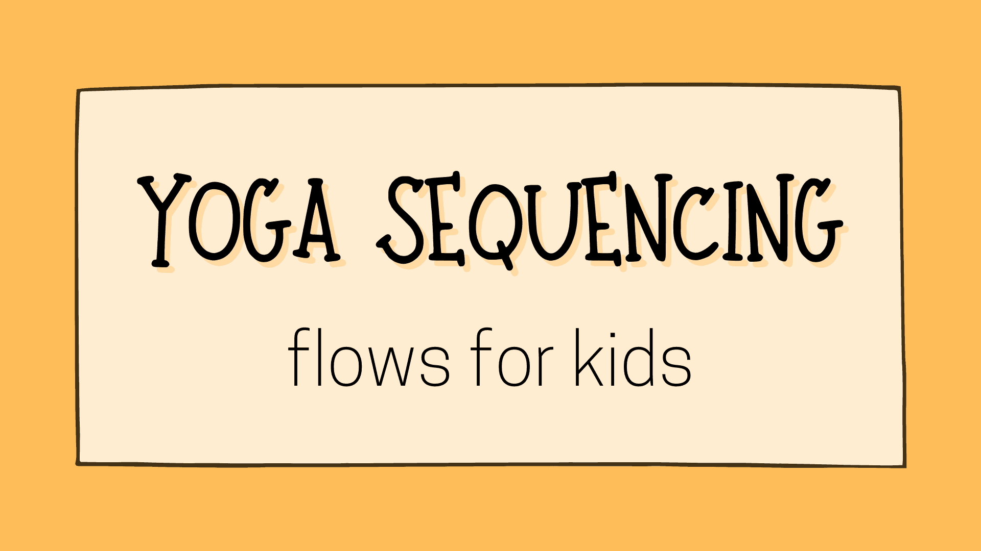 yoga sequencing flows for kids